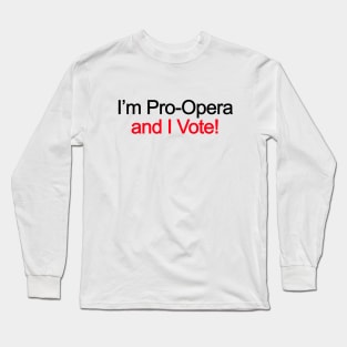 im pro opera and I vote Long Sleeve T-Shirt